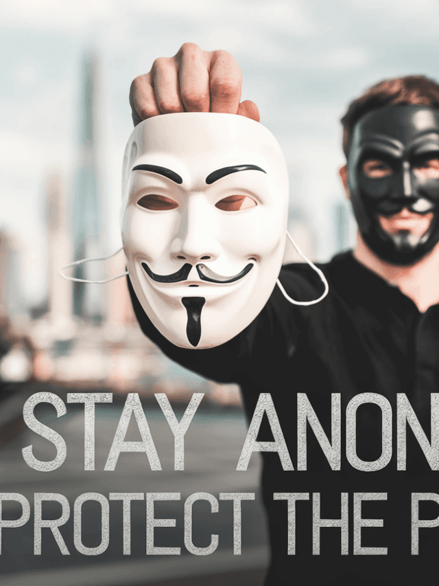 Stay Anonymous – Protect your Privacy Online
